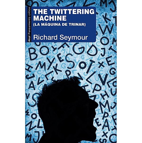 The twittering machine / Pensamiento Crítico Bd.86, Richard Seymour