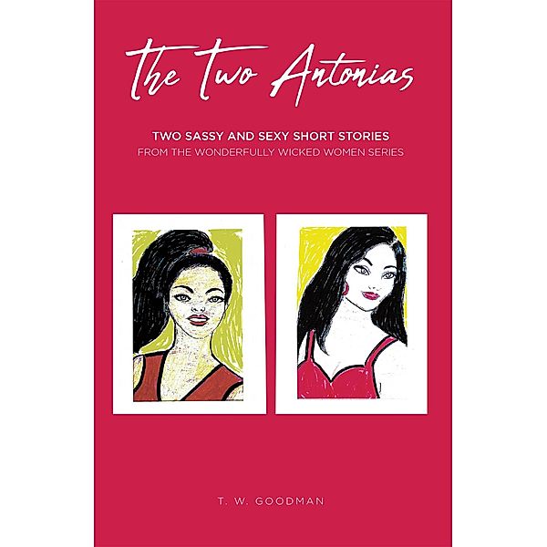 The Two Antonias: Two Sassy and Sexy Short Stories From the Wonderfully Wicked Women Series, T. W. Goodman