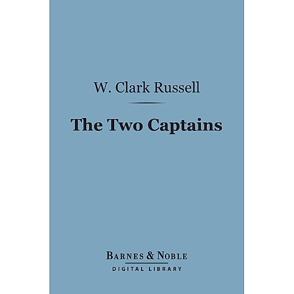 The Two Captains (Barnes & Noble Digital Library) / Barnes & Noble, W. Clark Russell