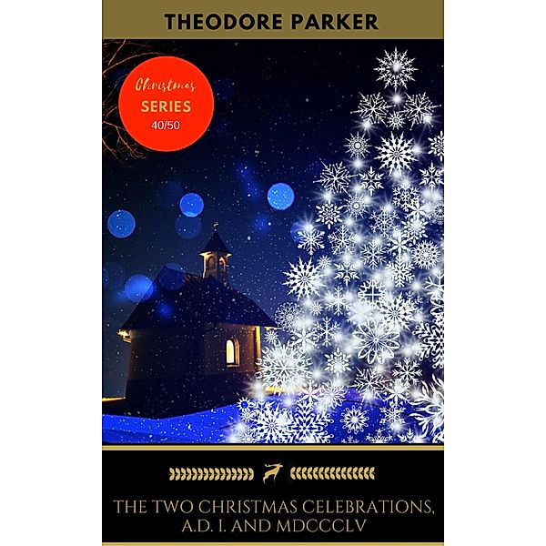 The Two Christmas Celebrations, A.D. I. and MDCCCLV / Golden Deer Classics' Christmas Shelf, Theodore Parker, Golden Deer Classics