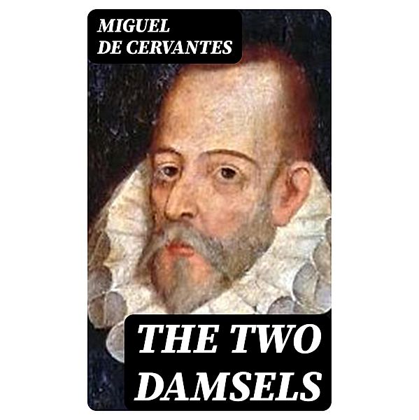 The Two Damsels, Miguel De Cervantes