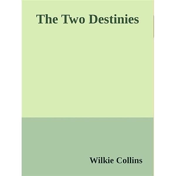 The Two Destinies, Wilkie Collins