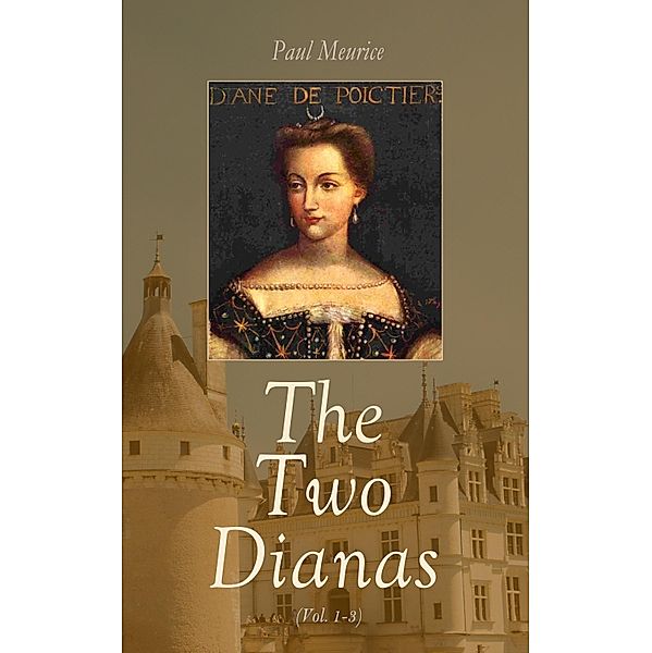 The Two Dianas (Vol. 1-3), Paul Meurice