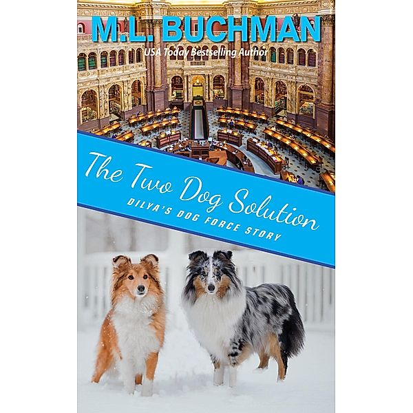 The Two Dog Solution: a Dog-ish Romance (Dilya's Dog Force Stories, #5) / Dilya's Dog Force Stories, M. L. Buchman