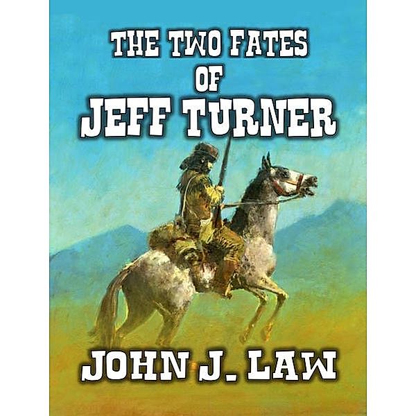 The Two Fates of Jeff Turner - Caught by the Comanche, John J. Law