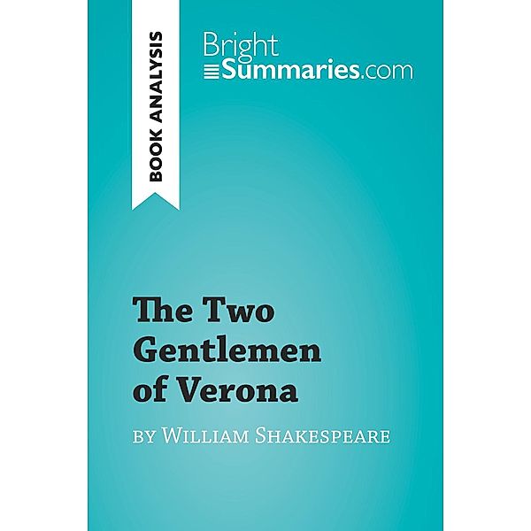 The Two Gentlemen of Verona by William Shakespeare, Bright Summaries