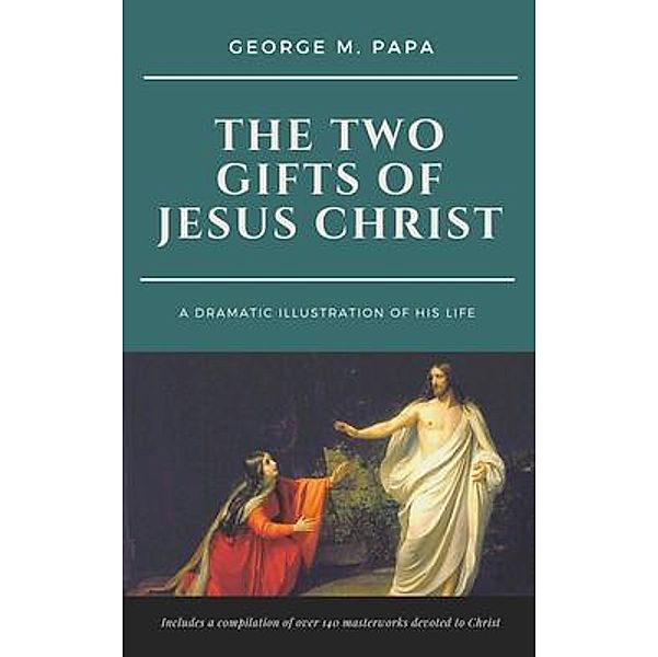 The Two Gifts of Jesus Christ, George M. Papa