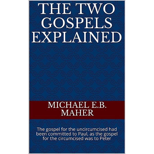 The Two Gospels Explained, Michael E. B. Maher