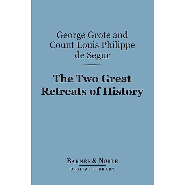 The Two Great Retreats of History (Barnes & Noble Digital Library) / Barnes & Noble, George Grote, Count Louis Philippe de Segur