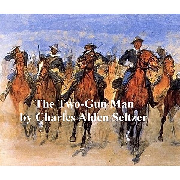 The Two-Gun Man, Charles Alden Seltzer