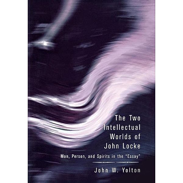 The Two Intellectual Worlds of John Locke, John W. Yolton