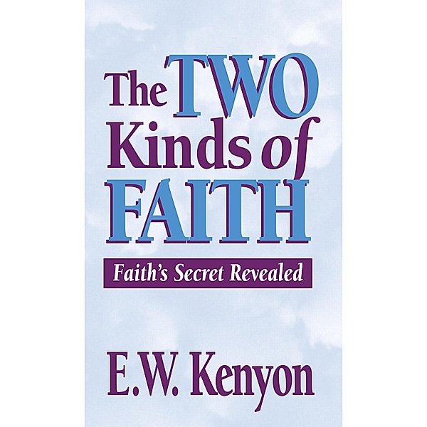 The Two Kinds of Faith, E. W. Kenyon