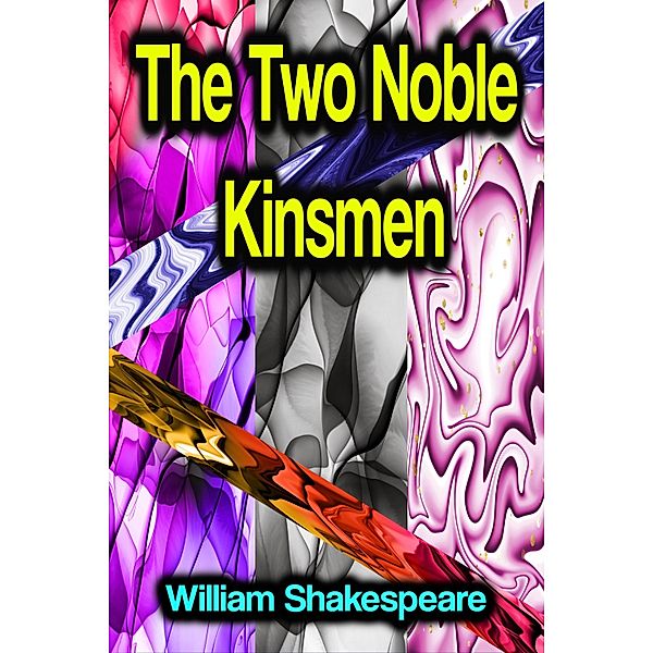 The Two Noble Kinsmen, William Shakespeare
