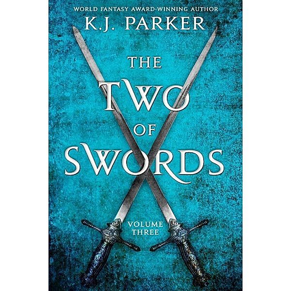 The Two of Swords: Volume Three / Two of Swords, K. J. Parker