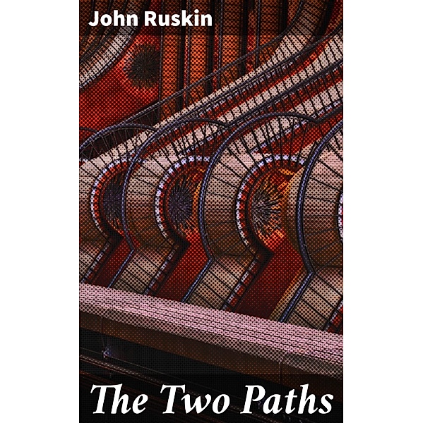 The Two Paths, John Ruskin