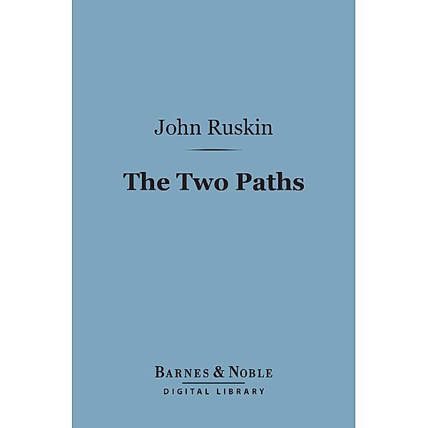 The Two Paths (Barnes & Noble Digital Library) / Barnes & Noble, John Ruskin