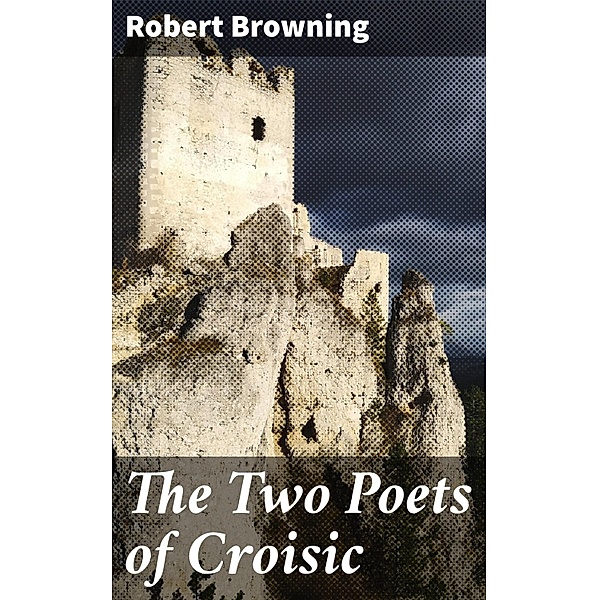 The Two Poets of Croisic, Robert Browning