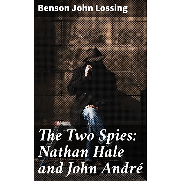 The Two Spies: Nathan Hale and John André, Benson John Lossing