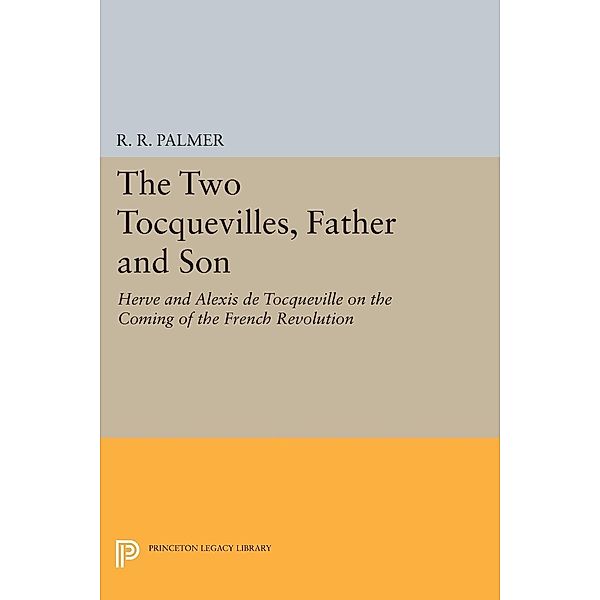 The Two Tocquevilles, Father and Son / Princeton Legacy Library Bd.492