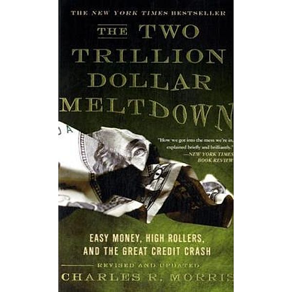 The Two Trillion Dollar Meltdown, Charles Morris