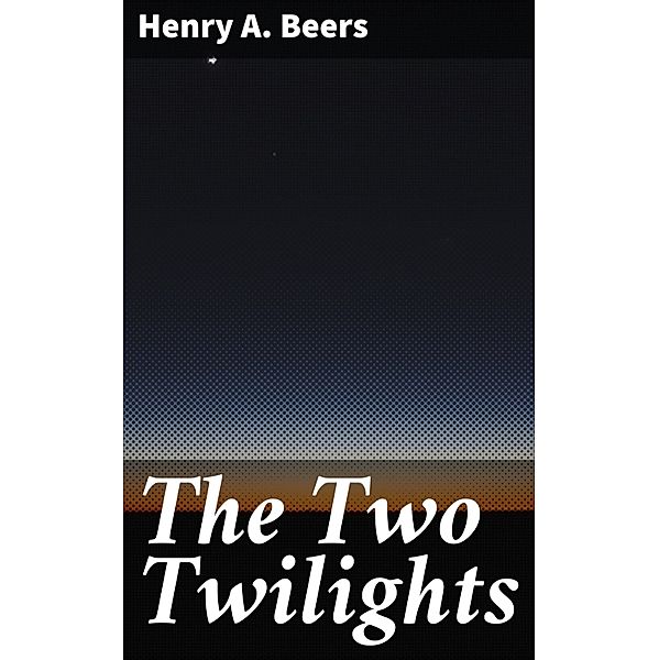 The Two Twilights, Henry A. Beers