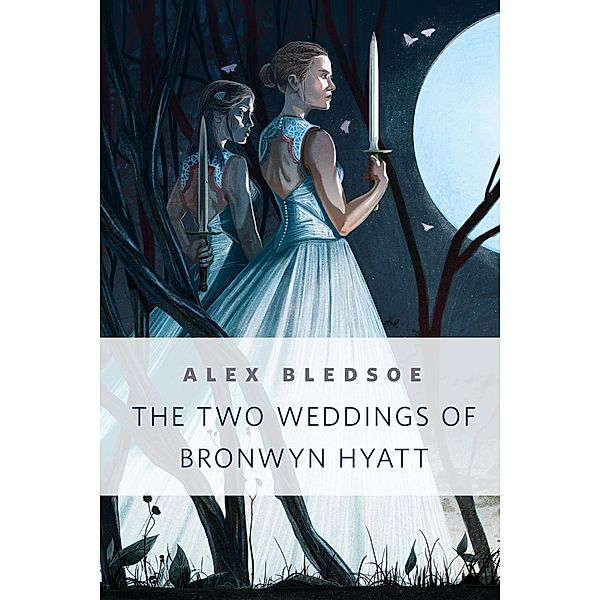 The Two Weddings of Bronwyn Hyatt / Tor Books, Alex Bledsoe