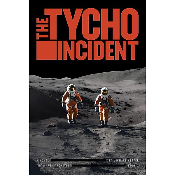 The Tycho Incident (MarsX Archives, #2) / MarsX Archives, Michael Vetter