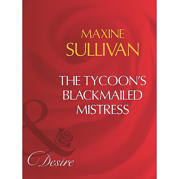 The Tycoon's Blackmailed Mistress (Mills & Boon Desire), Maxine Sullivan