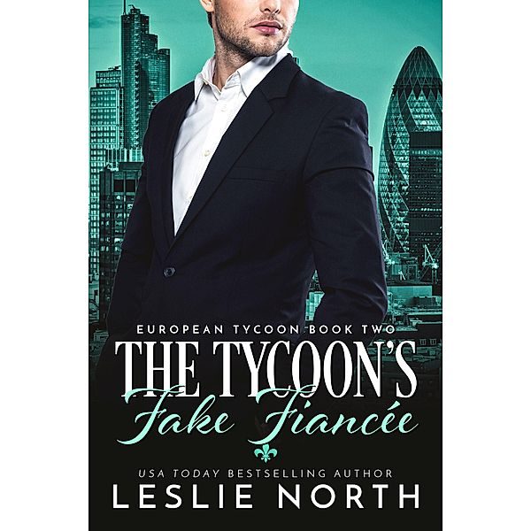 The Tycoon's Fake Fiancée (European Tycoon, #2) / European Tycoon, Leslie North