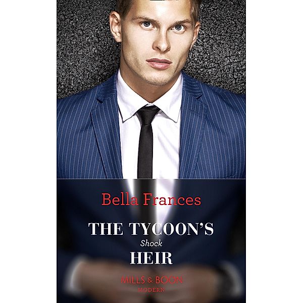 The Tycoon's Shock Heir (Mills & Boon Modern), Bella Frances