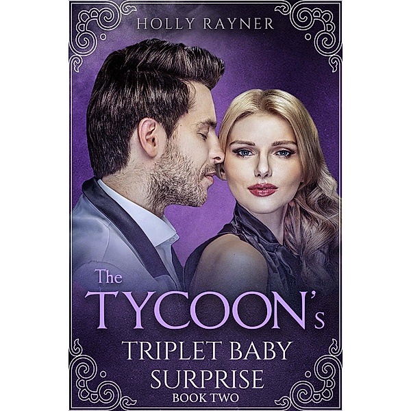 The Tycoon's Triplet Baby Surprise (Book Two) / The Tycoon's Triplet Baby Surprise, Holly Rayner