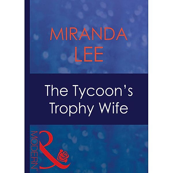 The Tycoon's Trophy Wife (Mills & Boon Modern) (Wives Wanted, Book 2), Miranda Lee