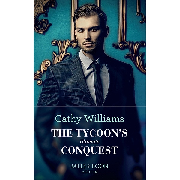 The Tycoon's Ultimate Conquest (Mills & Boon Modern), Cathy Williams
