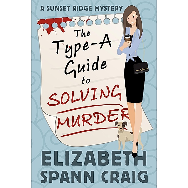 The Type-A Guide to Solving Murder (A Sunset Ridge Cozy Mystery, #1) / A Sunset Ridge Cozy Mystery, Elizabeth Spann Craig