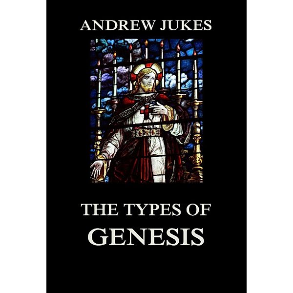 The Types of Genesis, Andrew Jukes