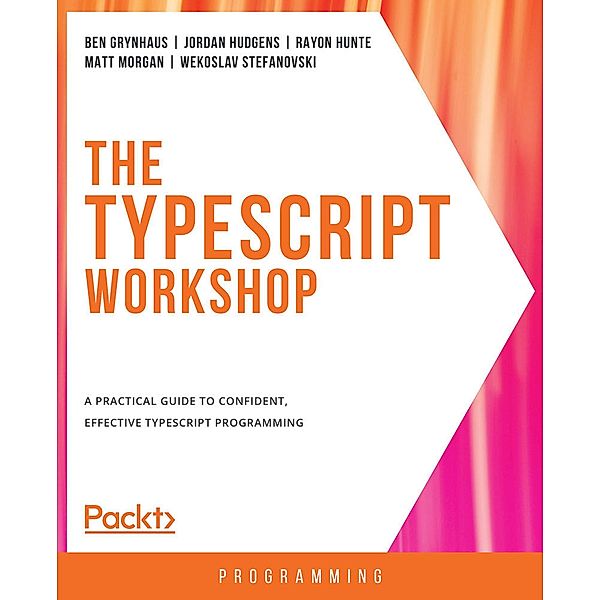 The TypeScript Workshop, Ben Grynhaus, Jordan Hudgens, Rayon Hunte, Matt Morgan, Vekoslav Stefanovski