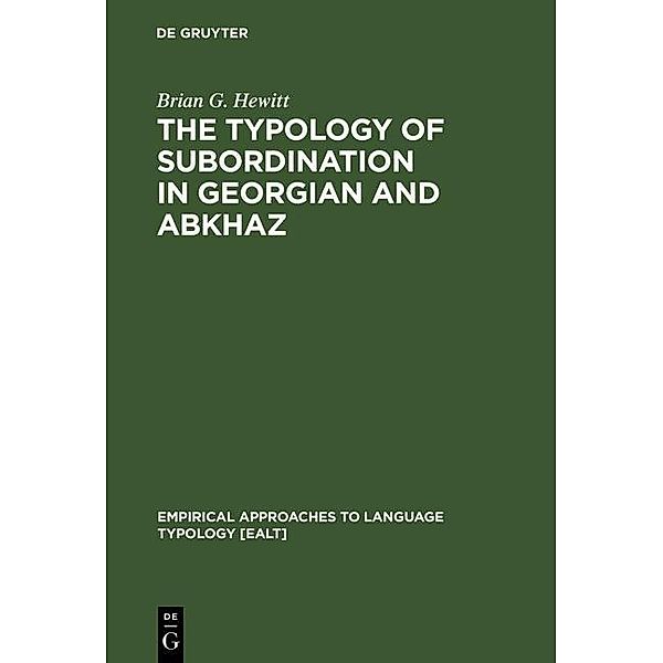 The Typology of Subordination in Georgian and Abkhaz / Empirical Approaches to Language Typology Bd.5, Brian G. Hewitt