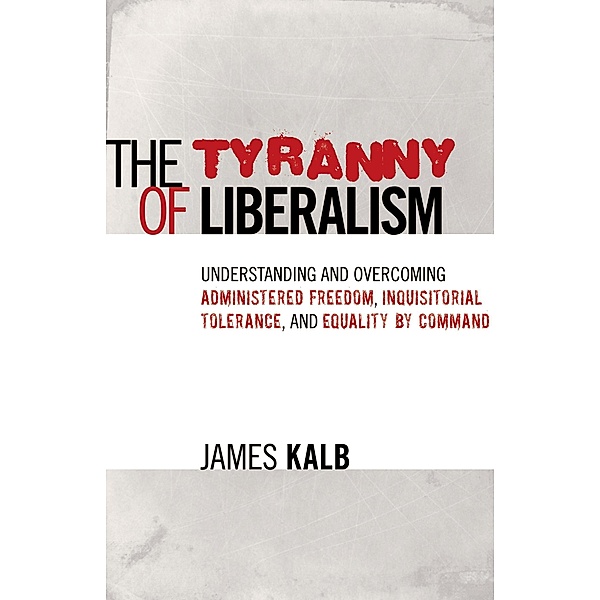 The Tyranny of Liberalism, James Kalb