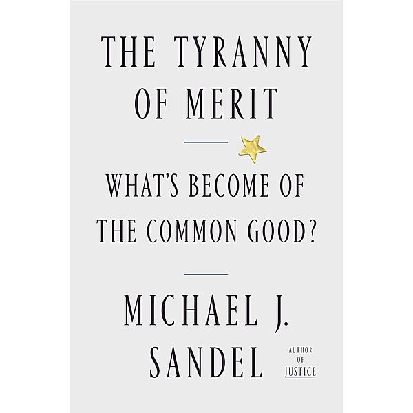 The Tyranny of Merit, Michael J. Sandel