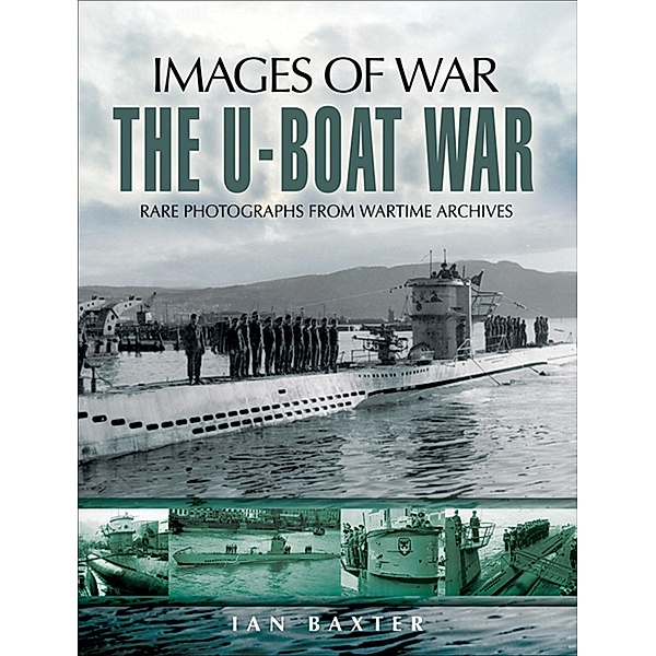 The U-Boat War / Images of War, Ian Baxter