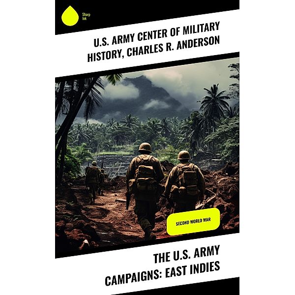 The U.S. Army Campaigns: East Indies, U. S. Army Center of Military History, Charles R. Anderson