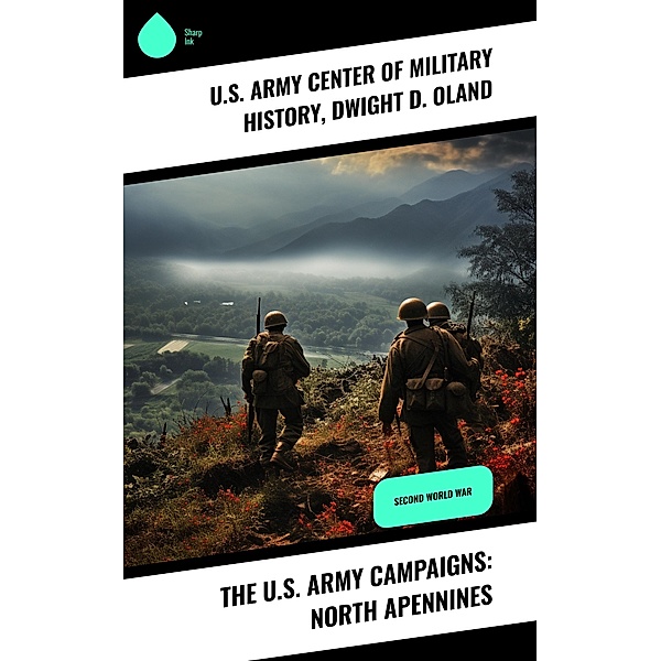 The U.S. Army Campaigns: North Apennines, U. S. Army Center of Military History, Dwight D. Oland