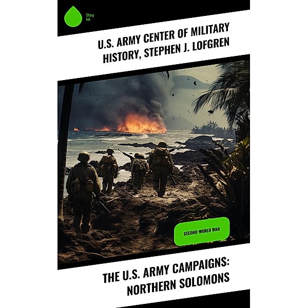 The U.S. Army Campaigns: Northern Solomons, U. S. Army Center of Military History, Stephen J. Lofgren