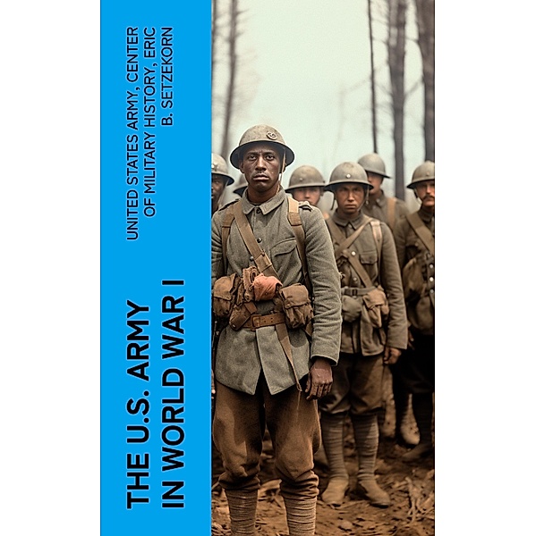 The U.S. Army in World War I, United States Army, Center Of Military History, Eric B. Setzekorn