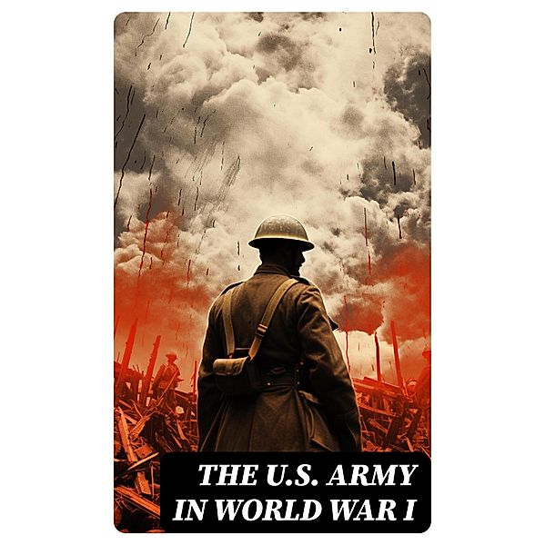 The U.S. Army in World War I, United States Army, Center Of Military History, Eric B. Setzekorn