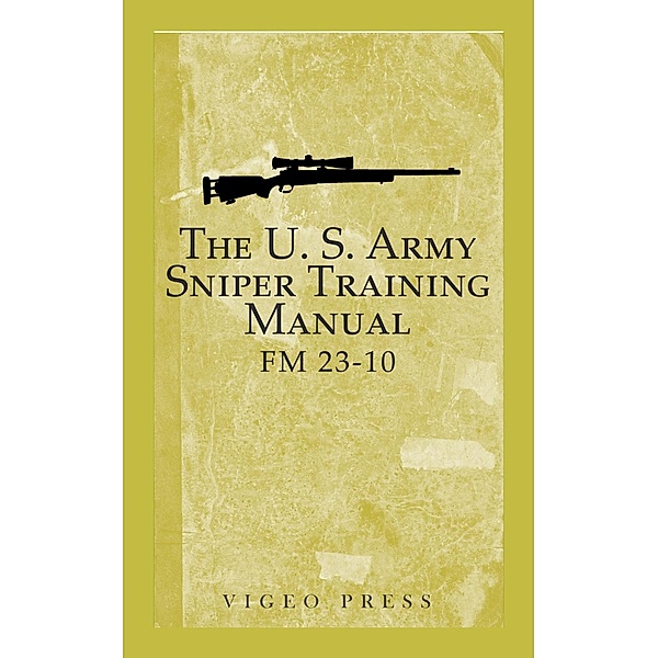 The U.S. Army Sniper Training Manual / Vigeo Press, Department of Defense