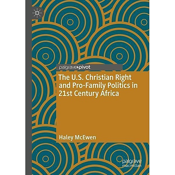 The U.S. Christian Right and Pro-Family Politics in 21st Century Africa, Haley McEwen