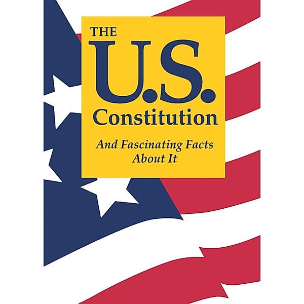 The U.S. Constitution And Fascinating Facts About It / Oak Hill Publishing Company, Terry L. Jordan