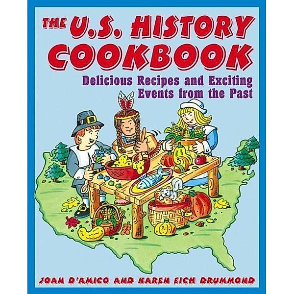 The U.S. History Cookbook, Joan D'Amico, Karen E. Drummond