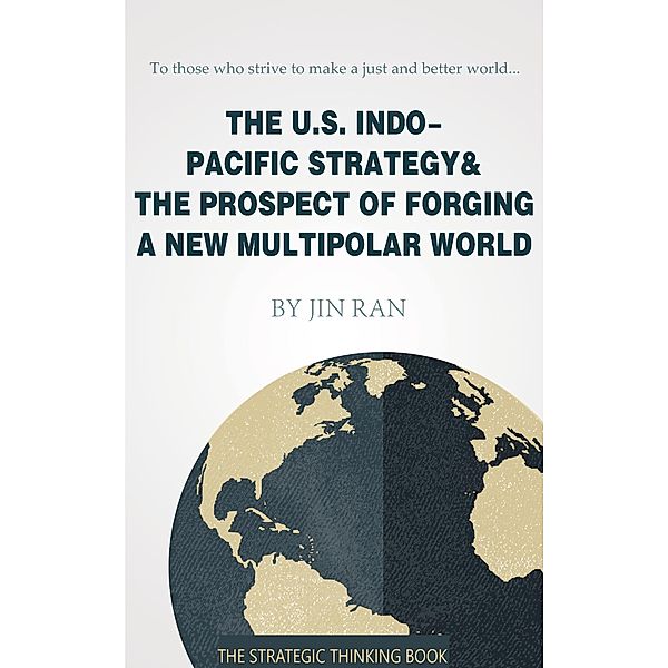 The U.S. Indo-Pacific Strategy & The Prospect of Forging A New Multipolar World, Jin Ran